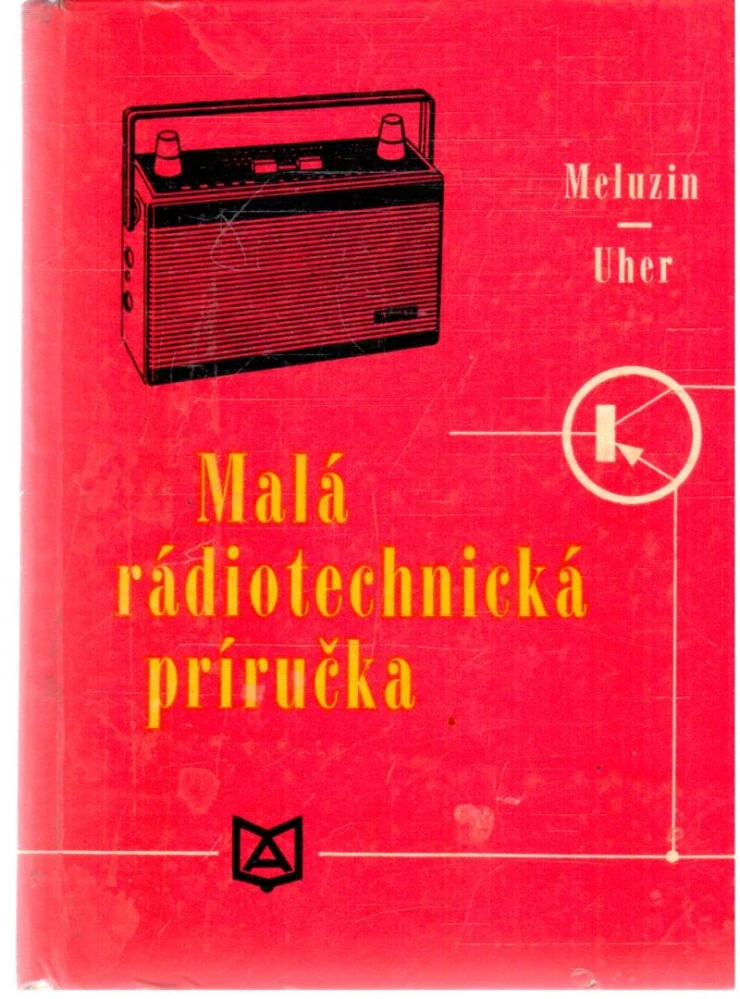 Malá rádiotechnická príručka - Meluzin Hubert, Uher Rudolf