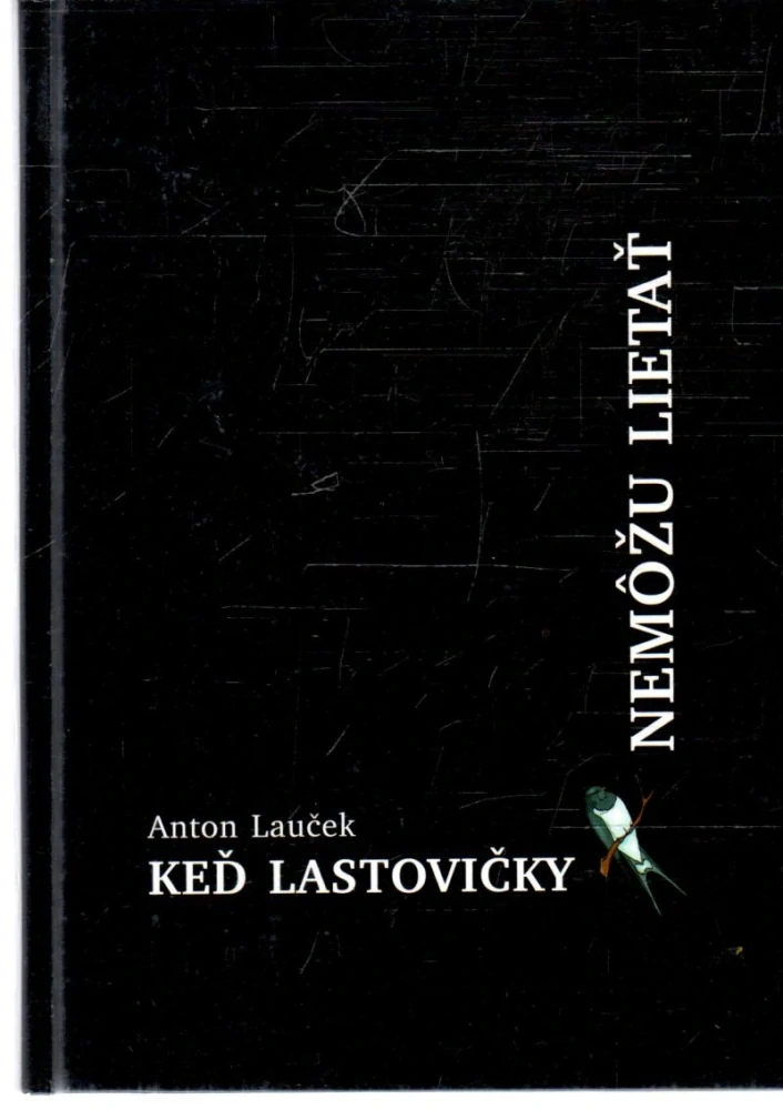 Keď lastovičky nemôžu lietať - Lauček Anton
