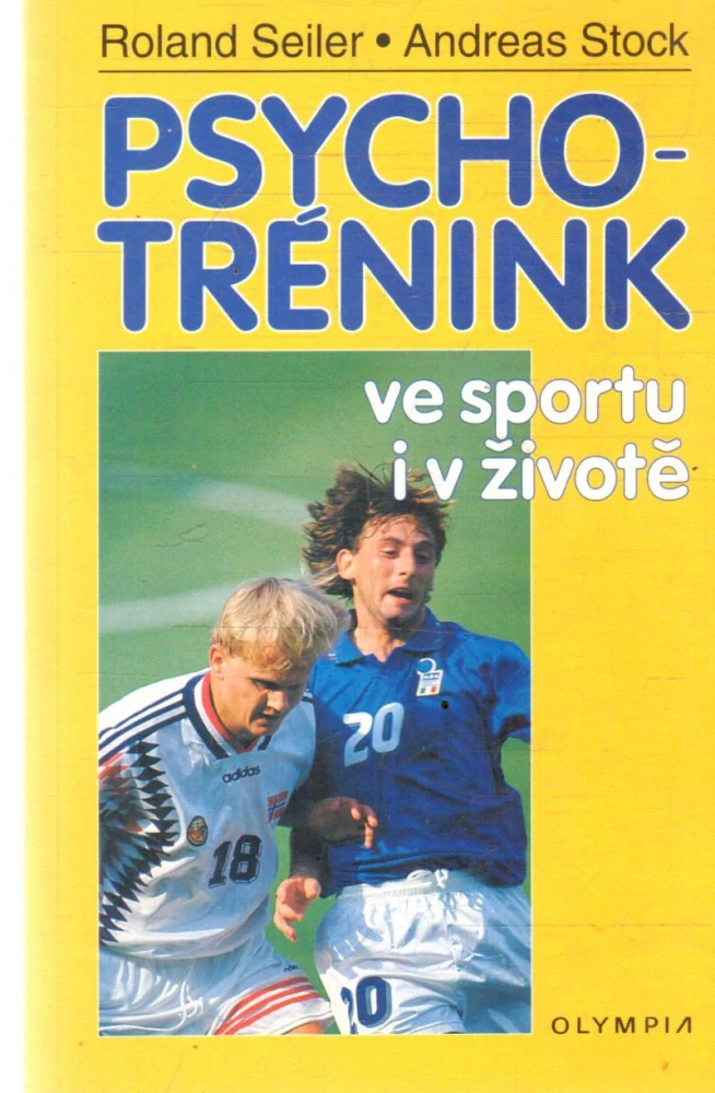 Psychotrénink ve sportu i v životě - Seiler Roland, Stock Andreas
