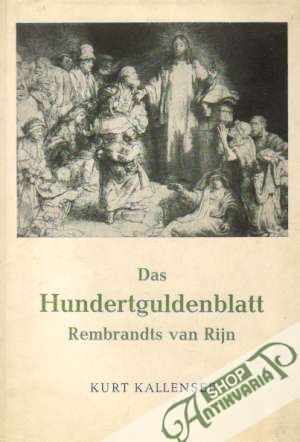Das Hundertguldenblatt Rembrandts van Rijn - Kallensee Kurt