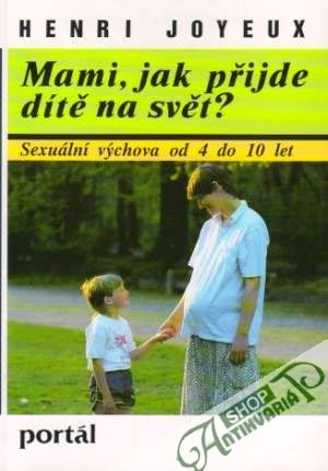 Mami, jak přijde dítě na svět? - Joyeux Henri