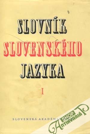 Slovník slovenského jazyka I. - Peciar Štefan a kolektív