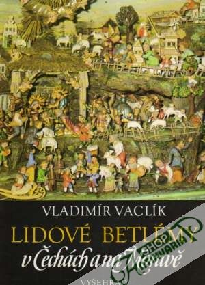 Lidové betlémy v Čechách a na Moravě - Vaclík Vladimír
