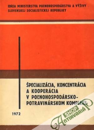Špecializácia, koncentrácia a kooperácia v poľnohospodársko.... - Kolektív autorov