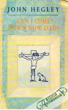 Can I Came Down Now Dad? - Hegley John