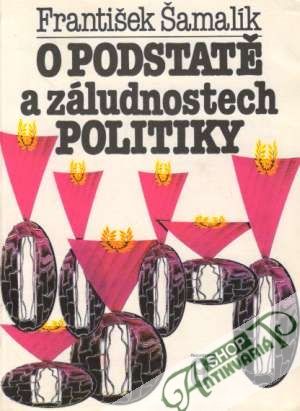 O podstatě a záludnostech politiky - Šamalík František