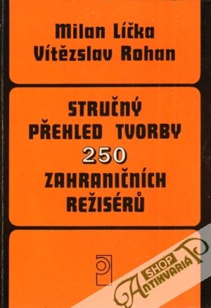 Stručný přehled tvorby 250 zahraničních režisérú - Líčka Milan, Rohan Vítězslav