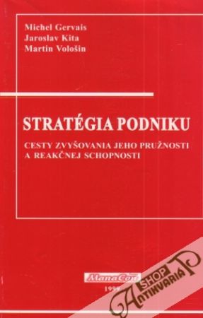 Stratégia podniku-Cesty zvyšovania jeho pružnosti a reakčnej schopnosti - Gervais Michel a kolektív