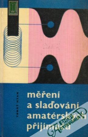 Měření a slaďování amatérských přijímačú - Hyan Jaroslav Tomáš