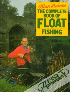 The Complete Book of Float Fishing - Haines Allan