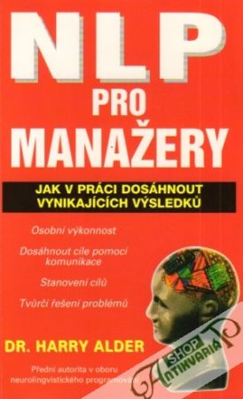 NLP pro manažery--Jak v práci dosáhnout vynikajících výsledkú - Alder Harry