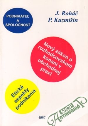 Podnikateľ a spoločnosť-Nový zákon o rozhodcovskom konaní v obchodnej praxi... - Roháč / Kuzmišin