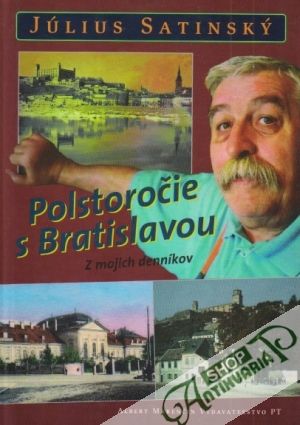 Polstoročie s Bratislavou - Satinský Július