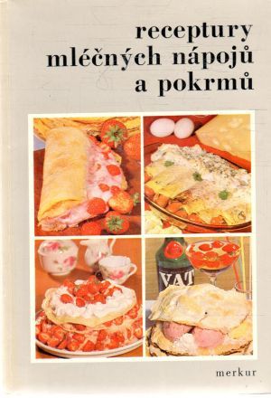 Receptury mléčných nápojú a pokrmú - Kolektív autorov