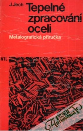 Tepelné zpracování oceli-Metalografická příručka - Jech Jaroslav