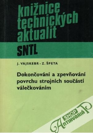 Dokončování a zpěvňování povrchu strojních součástí válečkováním - Vajskebr / Špeta