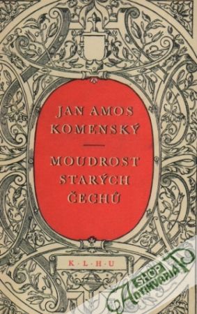 Moudrost starých Čechú za zrcadlo vystavená potomkúm - Komenský Jan Amos