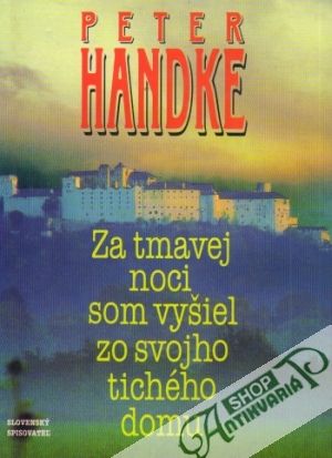 Za tmavej noci som vyšiel zo svojho tichého domu - Handke Peter