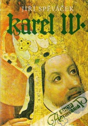 Karel IV. - Život a dílo /1316-1378/ - Spěváček Jiří