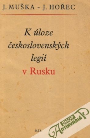 K úloze československých legií v Rusku - Muška J., Hořec J.