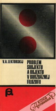 Problém subjektu a objektu v buržoáznej filozofii - Lektorskij V.A.
