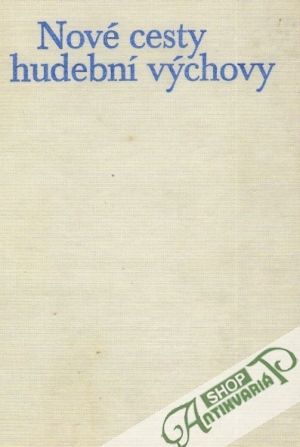 Nové cesty hudební výchovy na základní škole - Sedlák František a kolektív