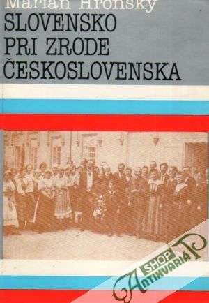 Slovensko pri zrode Československa - Hronský Marián