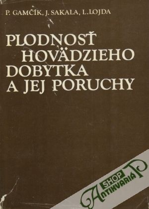 Plodnosť hovädzieho dobytka a jej poruchy - Gamčík Pavol, Sakala Ján