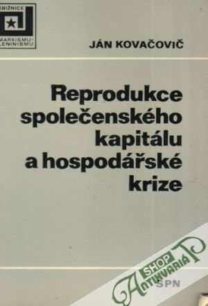 Reprodukce společenského kapitálu a hospodářské krize - Kovačovič Ján