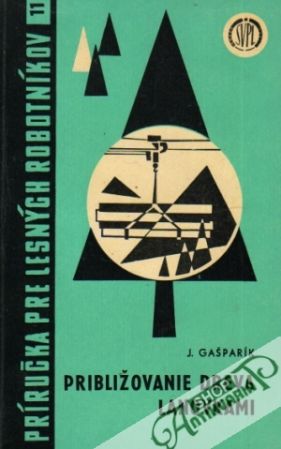 Približovanie dreva lanovkami - Gašparík Ján