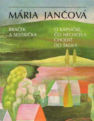 Braček a sestrička, O kapsičke,čo nechcela chodiť do školy - Jančová Mária