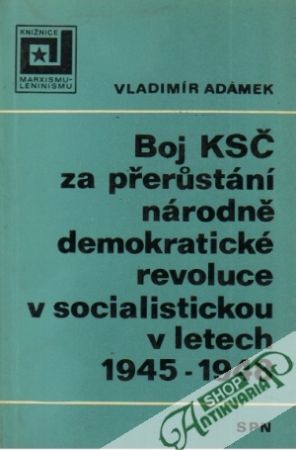 Boj KSČ za přerústání národně demokratické revoluce v socialistickou v letech 1945-1948 - Adámek Vladimír