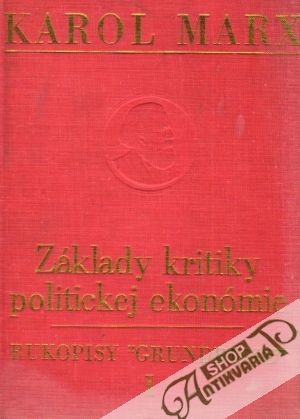 Základy kritiky politickej ekonómie-Rukopisy "Grundrisse" I. - Marx Karol