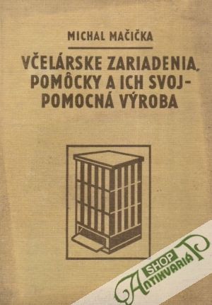 Včelárske zariadenia, pomôcky a ich svojpomocná výroba - Mačička Michal