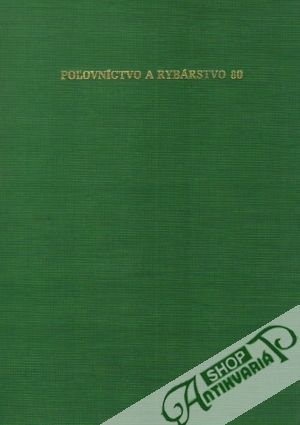 Poľovníctvo a rybárstvo 1980 - Kolektív autorov