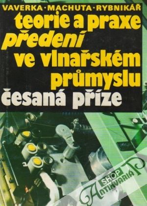 Teorie a praxe předení ve vlnařském prúmyslu-Česaná příze - Vaverka/Machuta/Rybnikář
