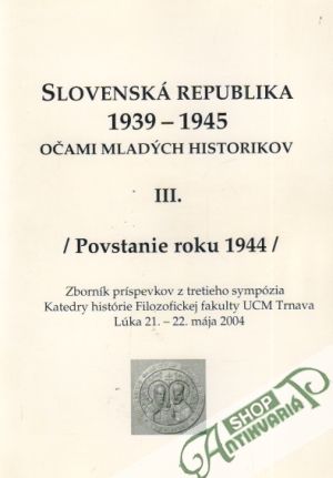 Slovenská republika 1939-1945 očami mladých historikov III. /Povstanie r.1944/ - Kolektív autorov