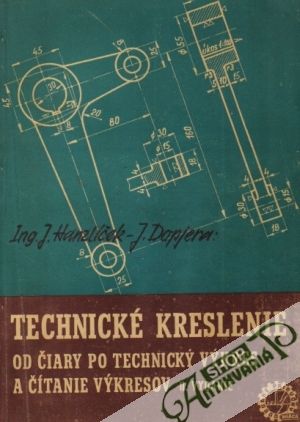 Technické kreslenie - Od čiary po technický výkres a čítanie výkresov - Hanzlíček J., Dopjera J.