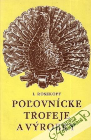 Poľovnícke trofeje a výrobky - Roszkopf Ignác
