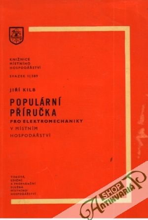 Populární příručka pro elektromechaniky v místním hospodářství - Kilb Jiří
