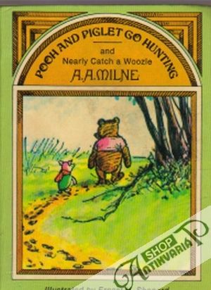 Pooh and Piglet Go Hunting - Milne A.A.
