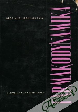 Farmakodynamika liekov so stránky experimentálnej a klinickej /I.- II./ - Švec František