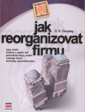 Jak reorganizovat firmu - Hussey D.E.