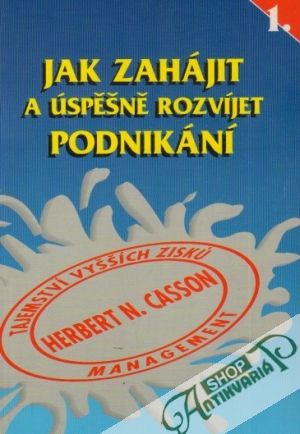 Jak zahájit a úspěšně rozvíjet podnikání 1. - Casson Herbert N.