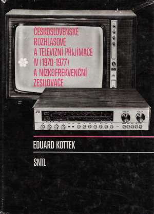 Československé rozhlasové a televizní přijímače IV. /1970-1977/ - Kottek Eduard