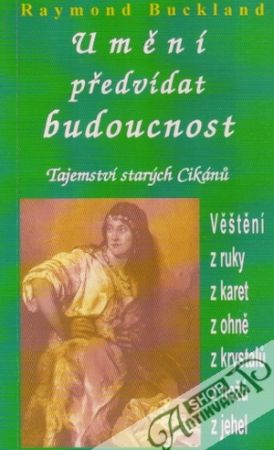 Umění předvídat budoucnost-Tajemství starých Cikánú - Buckland Raymond