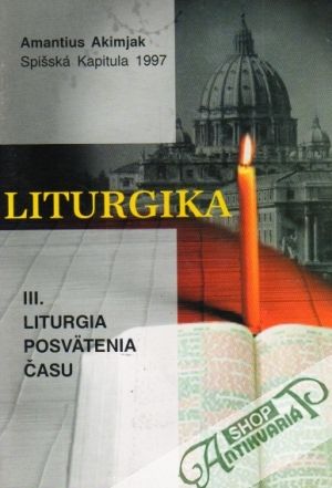 Liturgika III. - Liturgia posvätenia času - Akimjak Amantius
