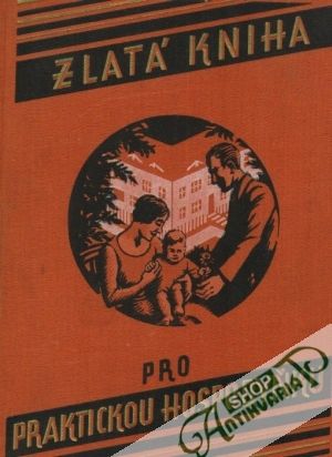 Zlatá kniha pro praktickou hospodyňku - Kolektív autorov