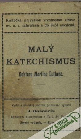 Malý katechismus Doktora Martina Luthera - Gašparík J.