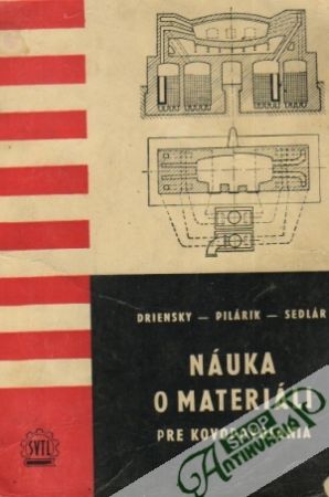 Náuka o materiáli pre kovopovolania - Driensky / Pilárik / Sedlár